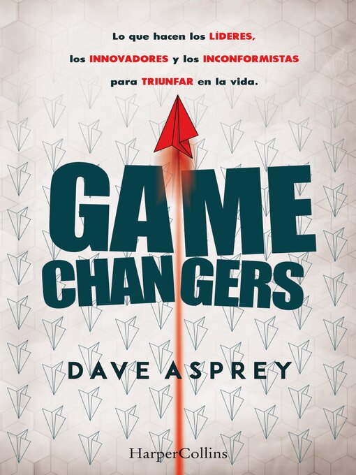 Title details for Game changers. Lo que hacen los líderes, los innovadores y los inconformistas para triunfar en la vida. by Dave Asprey - Available